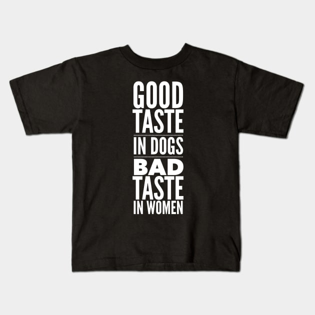 Good taste in Dogs bad taste in Women Kids T-Shirt by Live Together